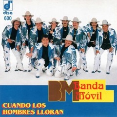 BANDA MOVIL Cuando Los Hombres Lloran