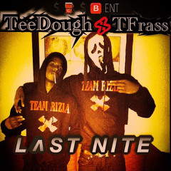 TeeDough$antana & T Fra$$ -Last Nite