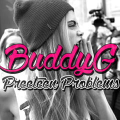 BUDDY G - #PRETEENPROBLEMS