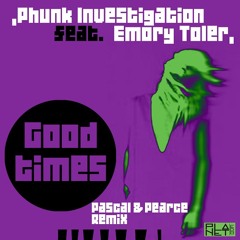 Phunk Investigation Feat. Emory Toler - Good Times (Pascal & Pearce Remix)