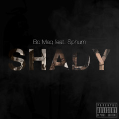 Bo Maq - Shady Feat. Sphum [Explicit]