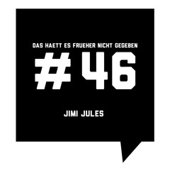 Das haett es frueher nicht gegeben #46: Jimi Jules