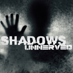 Unnerved - Shadows