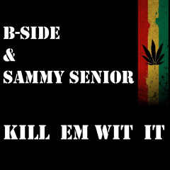 B-Side & Sammy Senior - Kill Em Wit It