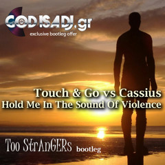 Touch & Go vs Cassius - Hold Me In The Sound of Violence (ToO StrAnGERs Bootleg)