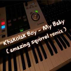 Khakolak Boy - My Baby (amazing squirrel remix)