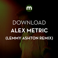 Download: Alex Metric 'Heart Weighs A Ton' (Lemmy Ashton Remix)