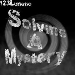 Solving A Mystery - 123Lunatic