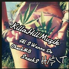 All I Wanna Do CheckM8 x SnackS At KillaHillMuzik.ENT - PupiVille