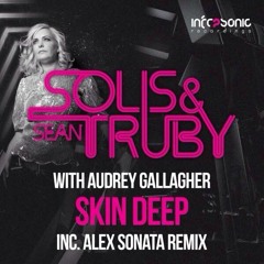 Solis & Sean Truby With Audrey Gallagher - Skin Deep (Alex Sonata Remix)OUT NOW