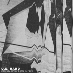 U.S. Hard - Work (DJ Rafael's Hard Hat Dub)