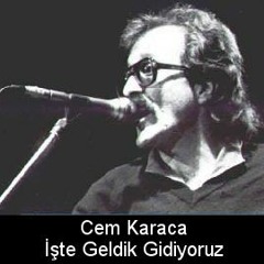 Cem Karaca - İşte Geldik Gidiyoruz