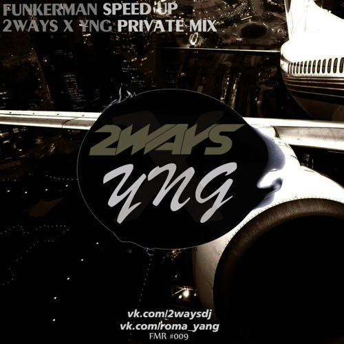 [Cut] Funkerman - Speed Up (2ways X YNG Private Mix)
