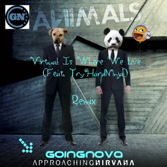 Virtual Is Where We Live (feat. TryHardNinja) - Approaching Nirvana (GoingNova Remix)