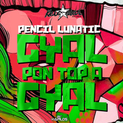 Pencil Lunatic- Toppa Gyal [KevStar Records]