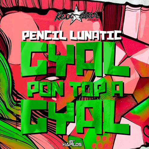 Pencil Lunatic- Toppa Gyal [KevStar Records]