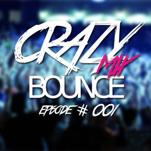 CRAZY MIX BOUNCE SESSIONS EPISODE 001