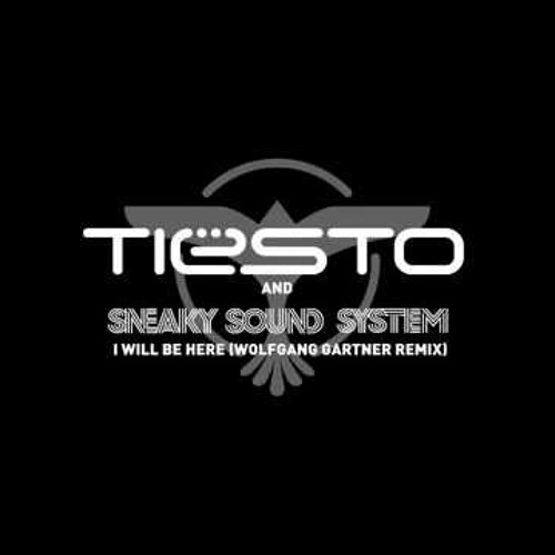 Sneaky sound system. I will be here tiesto. Tiesto - i will be here (wolfgang gartner remix). Tiesto sneaky sound system i will be bridge to nightlife. I will be here tiesto.