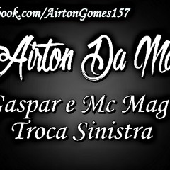 Mc Gaspar E Mc Magrinho - Troca Sinistra [[ DJ AIRTON DA MARCONE ]]