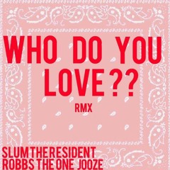 WHO DO YOU LOVE??? Rmx
