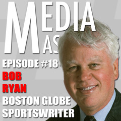 Episode 18 - Bob Ryan, Boston Globe