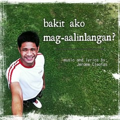 Bakit Ako Mag-Aalinlangan [Music and Lyrics by Jerome Cleofas]