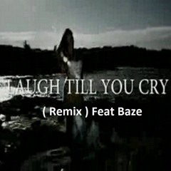 Baze - Laugh Till You Cry ( Remix )
