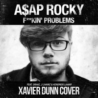 A$AP Rocky - Fuckin' Problems (Xavier Dunn Cover)