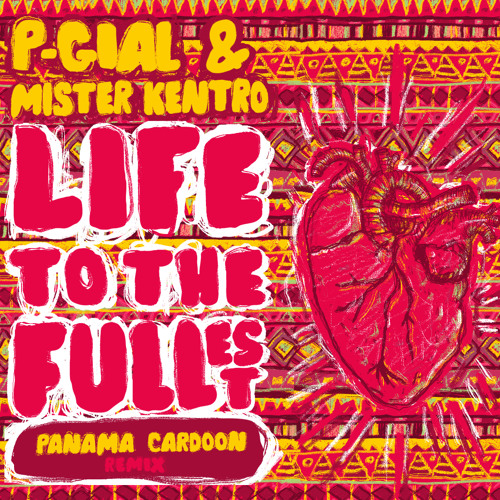 P-Gial & Mister Kentro - Life To The Fullest (Panama Cardoon Remix) FREE DL