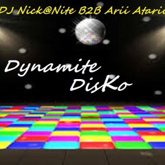 Dynamite DISKO  - DJ Nick@Nite B2B Arii Atarii
