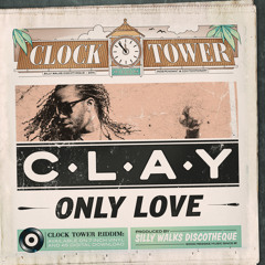 Clay - Only Love [Clock Tower Riddim - Silly Walks Discotheque 2014]