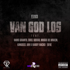 Esko - Van God Los ft. Hans Grants, Eves, Kosso, Miggs de Bruijn, Kingsize, KM & Rabby Racks (SFB)
