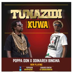 TUNAZIDI KUWA- Odinareh Bingwa Ft Poppa Don