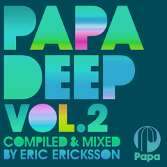 PAPA DEEP Vol. 2 - Mixed By Eric Ericksson