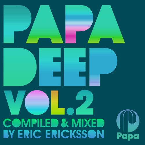 PAPA DEEP Vol. 2 - Mixed By Eric Ericksson