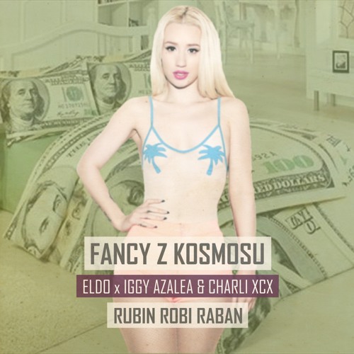 FANCY Z KOSMOSU / Eldo x Iggy Azalea & Charli XCX
