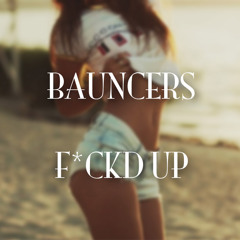 Bauncers - F*ckd Up (Original Mix)