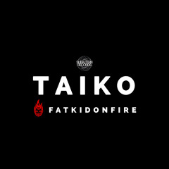 Taiko x FatKidOnFire mix