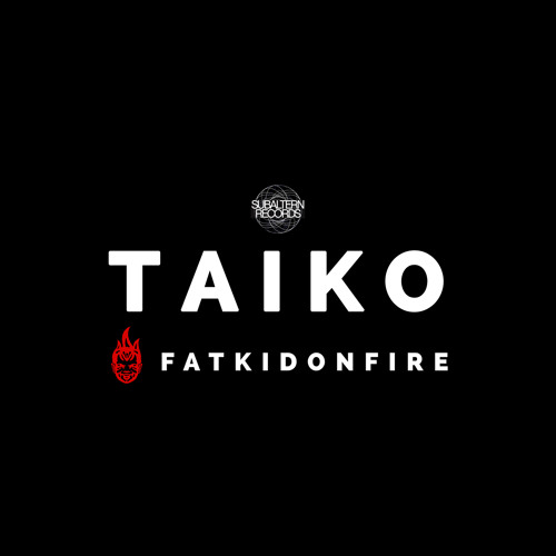 Taiko x FatKidOnFire mix