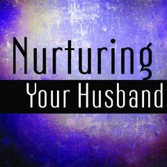 Nurturing Your Husband