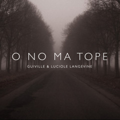 O No Ma Tope feat. Luciole Langevine