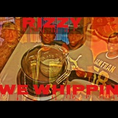 Rizzy - We Whippin