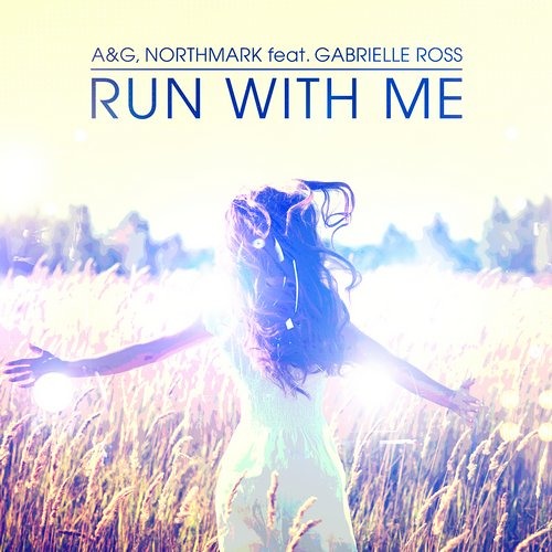 A&G, Northmark feat. Gabrielle Ross - Run With Me (Radio Edit)