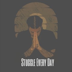 Stuggle Every Day