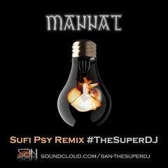 Mannat - Sufi Psy Remix (The Super DJ)