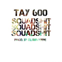 Tay600 - SQUAD SHIT Prod. Cloud Hype