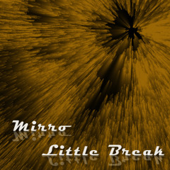 Mirro-Little Break