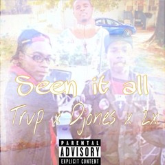 Seen It All Ft. Trvp x Djones x 2x