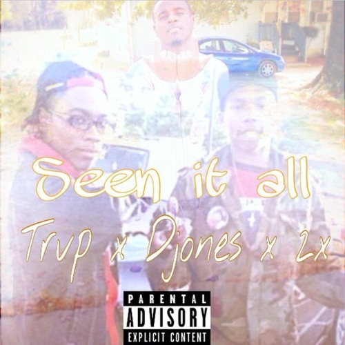 Seen It All Ft. Trvp x Djones x 2x