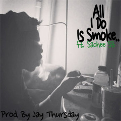 All I Do Is Smoke(Ft. SacheeSB of N.B.B.)(From Upcoming Debut 'Sleep On Me')